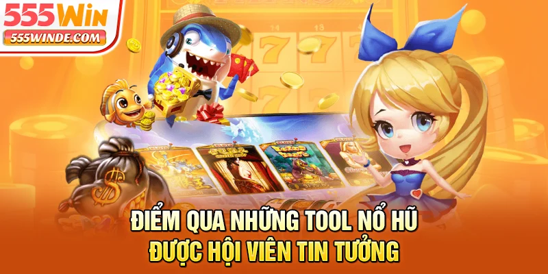 Điểm qua những tool nổ hũ được hội viên tin tưởng