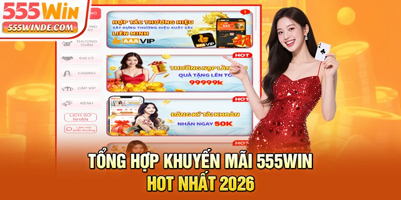Tổng hợp khuyến mãi 555win hot nhất 2026