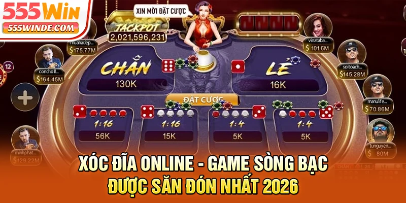 Xóc Đĩa Online - Game Sòng Bạc Được Săn Đón Nhất 2026